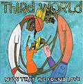 Click image for larger version

Name:	third-world-reggae-now-that-weve-found-love-1978-s.jpg
Views:	52
Size:	21.9 KB
ID:	262098